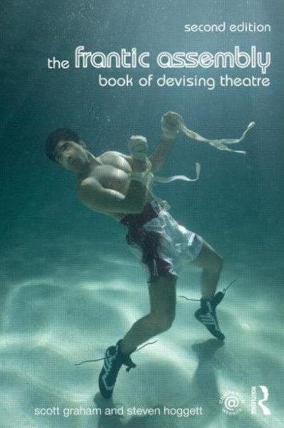 The Frantic Assembly Book Of Devising Theatre