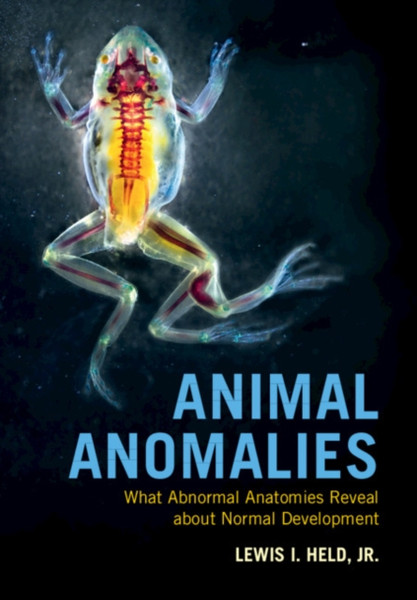 Animal Anomalies: What Abnormal Anatomies Reveal About Normal Development