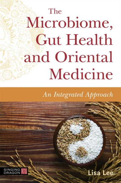 The Microbiome, Gut Health, And Oriental Medicine: An Integrated Approach