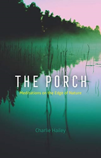 The Porch: Meditations On The Edge Of Nature