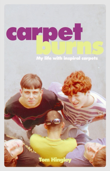 Carpet Burns: My Life With Inspiral Carpets