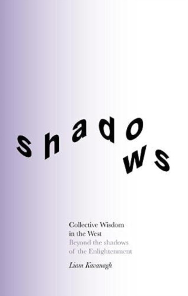 Collective Wisdom In The West: Beyond The Shadows Of The Enlightenment