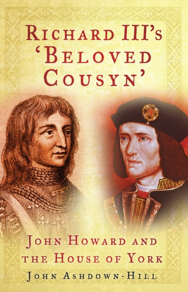 Richard Iii'S 'Beloved Cousyn': John Howard And The House Of York