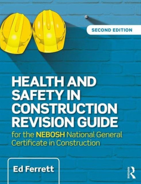 Health And Safety In Construction Revision Guide: For The Nebosh National Certificate In Construction Health And Safety