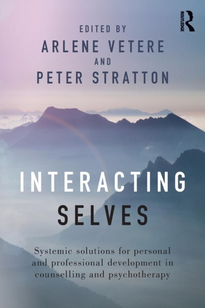 Interacting Selves: Systemic Solutions For Personal And Professional Development In Counselling And Psychotherapy