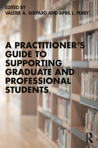 A Practitioner'S Guide To Supporting Graduate And Professional Students