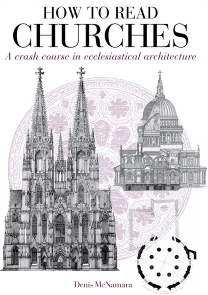 How To Read Churches: A Crash Course In Christian Architecture