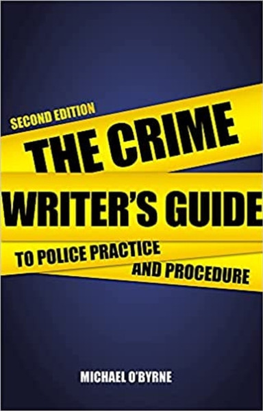 Crime Writer'S Guide To Police Practice And Procedure: Second Edition