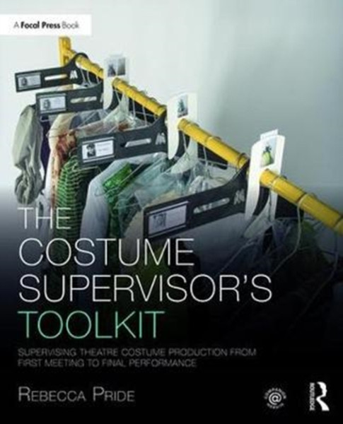 The Costume Supervisor'S Toolkit: Supervising Theatre Costume Production From First Meeting To Final Performance