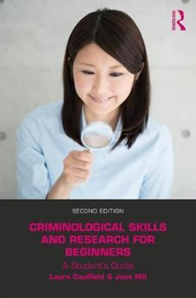 Criminological Skills And Research For Beginners: A Student'S Guide