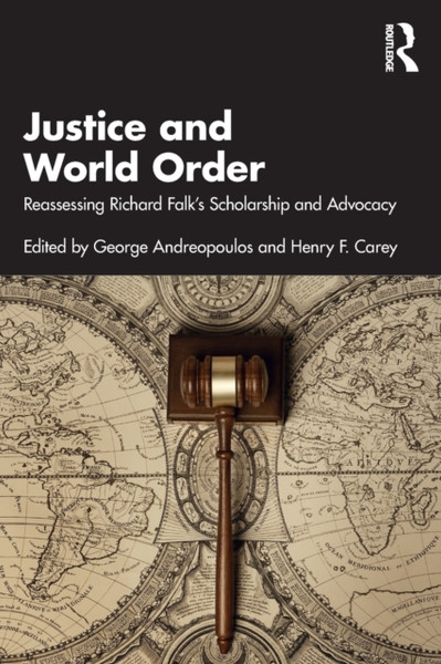 Justice And World Order: Reassessing Richard Falk'S Scholarship And Advocacy