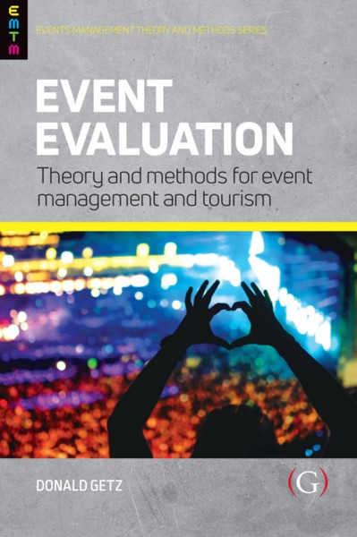 Event Evaluation:: Theory And Methods For Event Management And Tourism