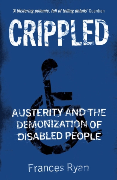 Crippled: Austerity And The Demonization Of Disabled People - 9781788739566