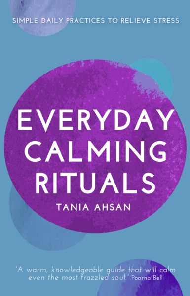 Everyday Calming Rituals: Simple Daily Practices To Reduce Stress