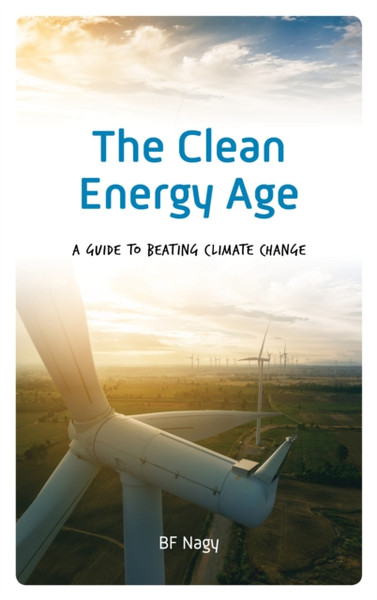 The Clean Energy Age: A Guide To Beating Climate Change