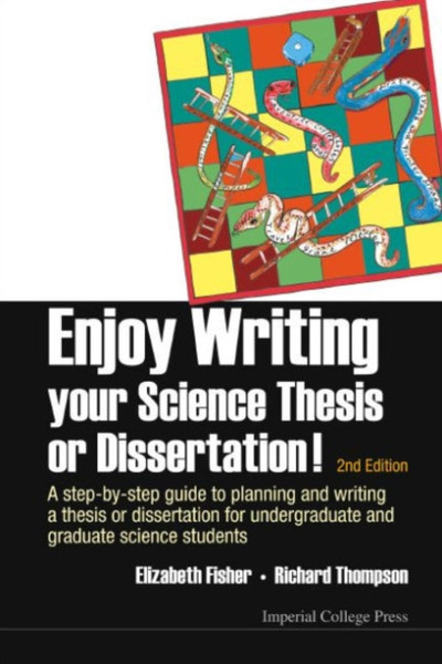 Enjoy Writing Your Science Thesis Or Dissertation! : A Step-By-Step Guide To Planning And Writing A Thesis Or Dissertation For Undergraduate And Graduate Science Students (2Nd Edition)