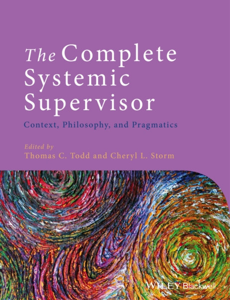 The Complete Systemic Supervisor: Context, Philosophy, And Pragmatics