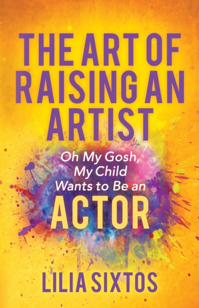 The Art Of Raising An Artist: Oh My Gosh, My Child Wants To Be An Actor