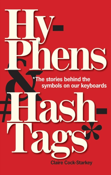 Hyphens & Hashtags*: *The Stories Behind The Symbols On Our Keyboard