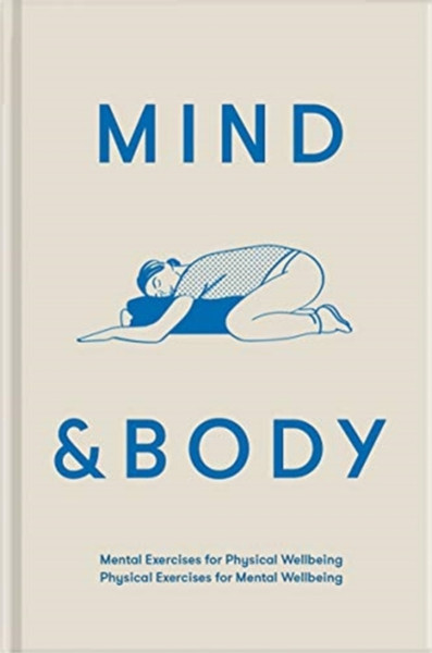 Mind & Body: Physical Exercises For Mental Wellbeing; Mental Exercises For Physical Wellbeing