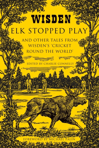 Elk Stopped Play: And Other Tales From Wisden'S 'Cricket Round The World'