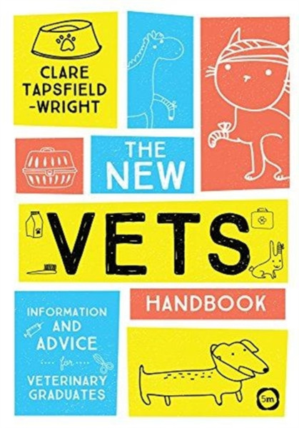 The New Vet'S Handbook: Information And Advice For Veterinary Graduates