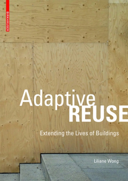 Adaptive Reuse: Extending The Lives Of Buildings