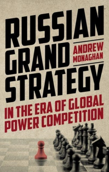 Russian Grand Strategy In The Era Of Global Power Competition - 9781526164629