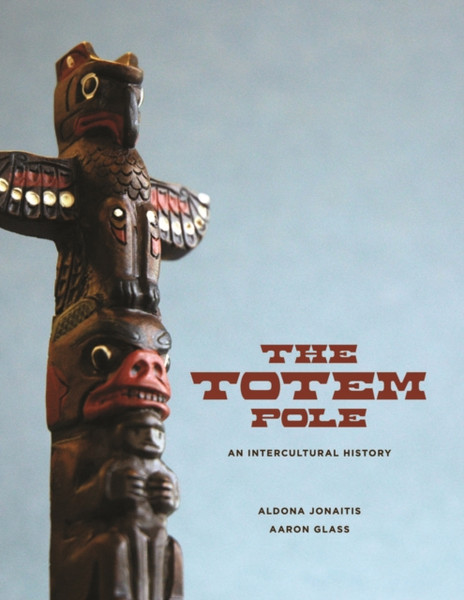 The Totem Pole: An Intercultural History