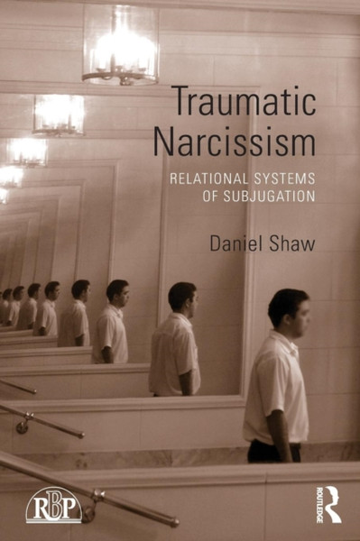 Traumatic Narcissism: Relational Systems Of Subjugation