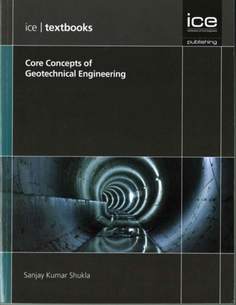 Core Concepts Of Geotechnical Engineering (Ice Textbook) Series