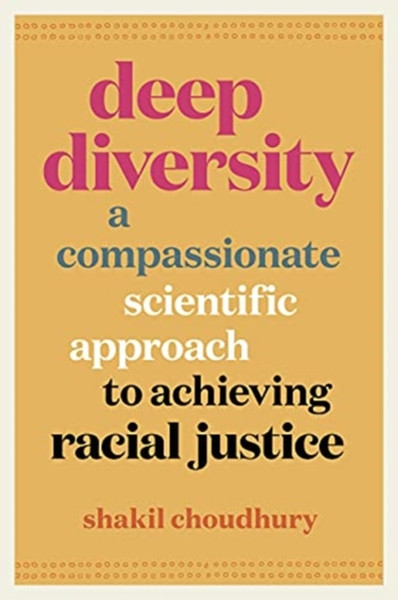 Deep Diversity: A Compassionate, Scientific Approach To Achieving Racial Justice