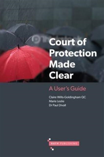 The Court Of Protection Made Clear: A User'S Guide