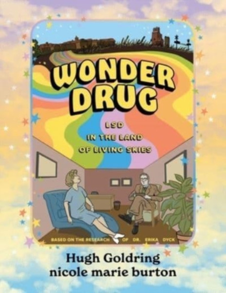 Wonder Drug: Lsd In The Land Of Living Skies