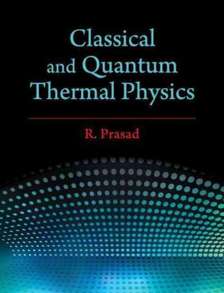 Classical And Quantum Thermal Physics