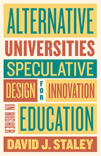 Alternative Universities: Speculative Design For Innovation In Higher Education