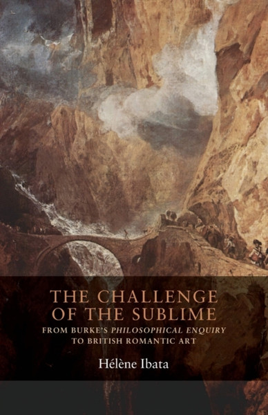 The Challenge Of The Sublime: From Burke'S Philosophical Enquiry To British Romantic Art - 9781526117410