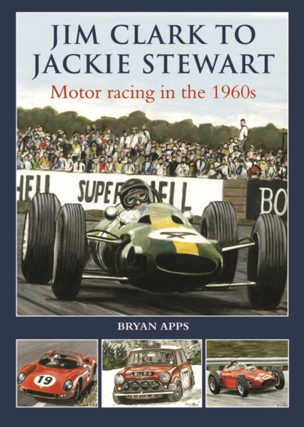Jim Clark To Jackie Stewart: Motor Racing In The 1960'S