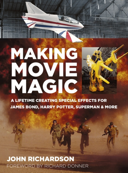 Making Movie Magic: A Lifetime Creating Special Effects For James Bond, Harry Potter, Superman And More