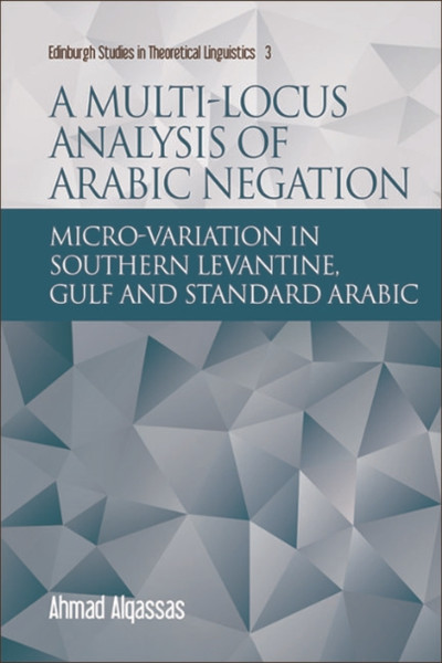 A Multi-Locus Analysis Of Arabic Negation: Micro-Variation In Southern Levantine, Gulf And Standard Arabic