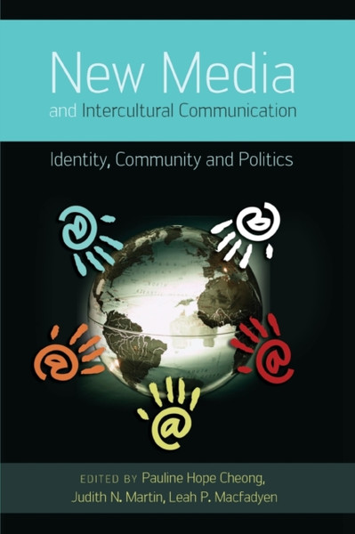 New Media And Intercultural Communication: Identity, Community And Politics
