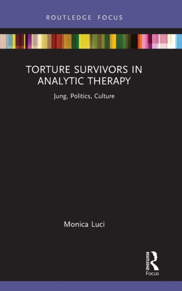 Torture Survivors In Analytic Therapy: Jung, Politics, Culture