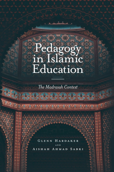 Pedagogy In Islamic Education: The Madrasah Context