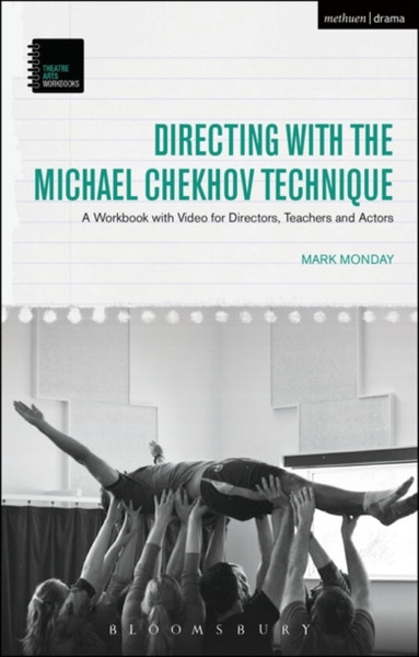 Directing With The Michael Chekhov Technique: A Workbook With Video For Directors, Teachers And Actors