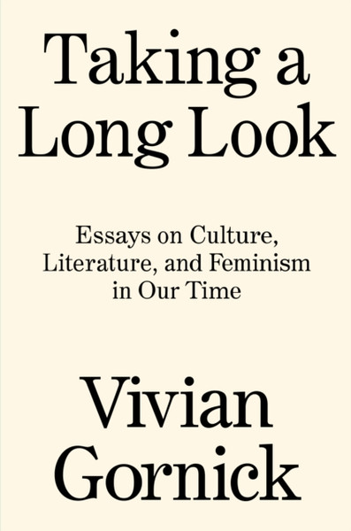 Taking A Long Look: Essays On Culture, Literature, And Feminism In Our Time - 9781788739771