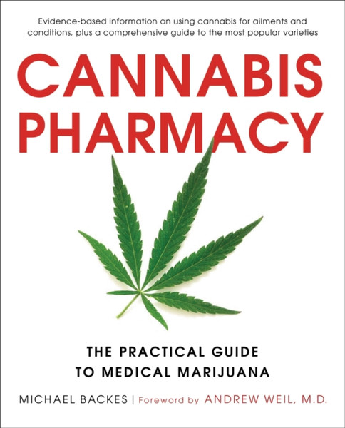 Cannabis Pharmacy: The Practical Guide To Medical Marijuana - Revised And Updated