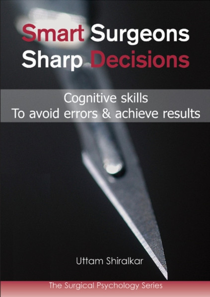 Smart Surgeons, Sharp Decisions: Cognitive Skills To Avoid Errors & Achieve Results