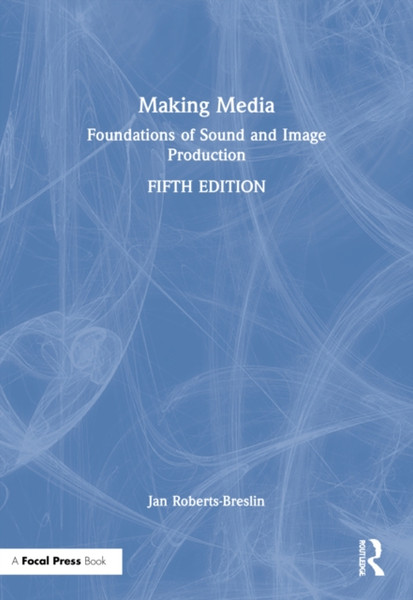 Making Media: Foundations Of Sound And Image Production