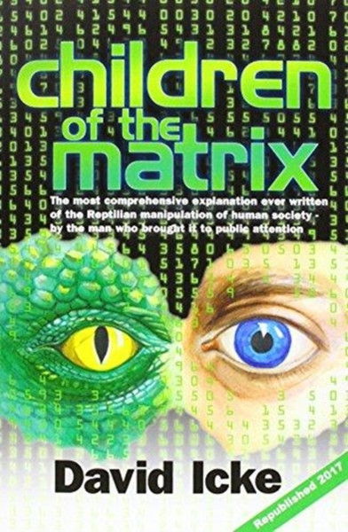 Children Of The Matrix: How An Interdimentional Race Has Controlled The Planet For Thousands Of Years - And Still Does