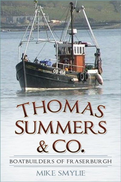 Thomas Summers & Co.: Boatbuilders Of Fraserburgh